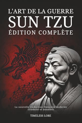 L'Art de la guerre Sun Tzu - Édition complète: La nouvelle traduction française moderne (traduite et annotée) Broché 