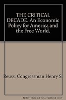 The critical decade: An economic policy for America and the free world B0007DE3XK Book Cover