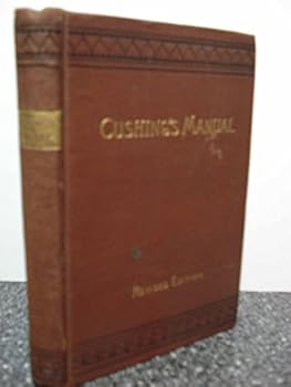 Hardcover Cushing's Manual of Parliamentary Practice: Rules of Proceeding and Debate in Deliberative Assemblies Book