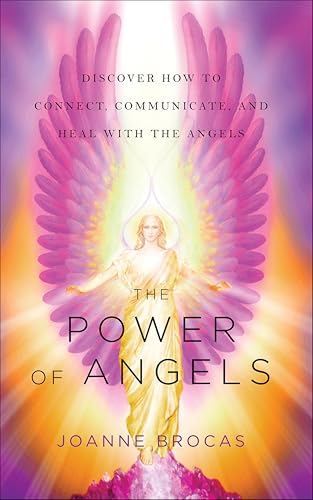 The Power of Angels: Discover How to Connect, Communicate, and