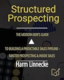  Structured Prospecting: The Modern BDR’s Guide to Building a Predictable Sales Pipeline - Master Prospecting & Inside Sales