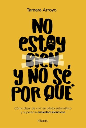 Imagen de No estoy bien y no sé por qué: Cómo dejar de vivir en piloto automático y superar la ansiedad silenciosa