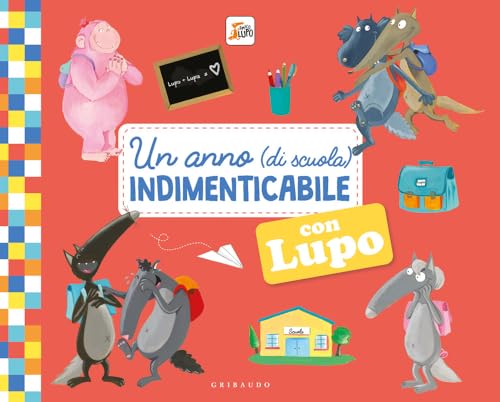 Un Anno (Di Scuola) Indimenticabile Con Lupo. Amico Lupo. Ediz. A Colori