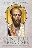 Saint Paul the Pharisee: Jewish Apostle to All Nations