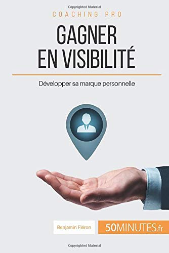 Télécharger Gagner en visibilité: Développer sa marque personnelle PDF
