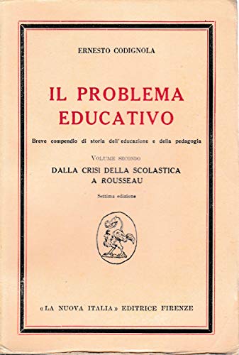  Il problema educativo - vol. II. Dalla crisi della scolastica a rousseau.
