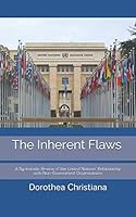 The Inherent Flaws: A Systematic Review of the United Nations’ Relationship with Non-Government Organisations 1796877689 Book Cover