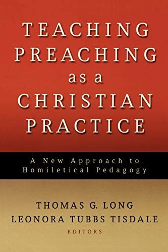 Teaching Preaching as a Christian Practice: A New Approach to Homiletical Pedagogy