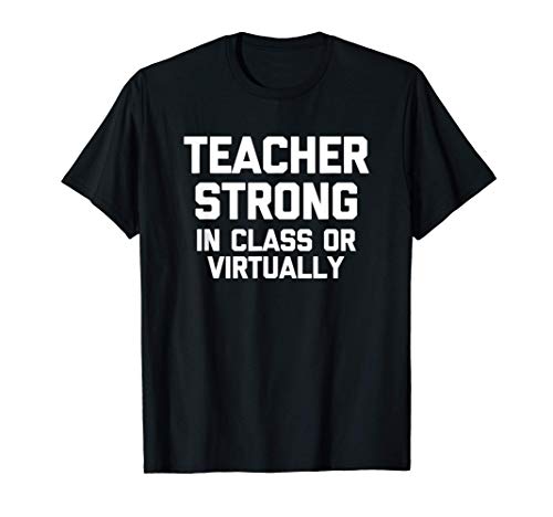 Teacher Strong (In Class Or Virtually) T-Shirt Funny Teacher Maglietta