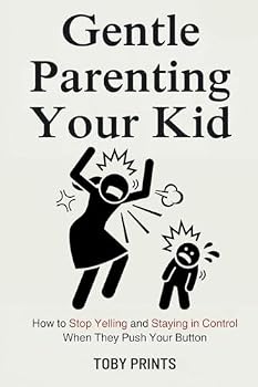 Paperback Gentle Parenting Your Kid: How to Stop Yelling and Staying in Control When They Push Your Button Book