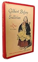 Gilbert before Sullivan: six comic plays, B0007DPCX0 Book Cover