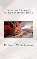 Communism Brainwashing and the Birth of Public Schools 1514216469 Book Cover