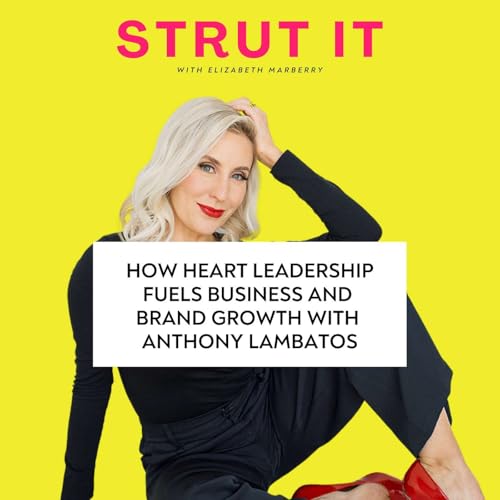 How Heart Leadership Fuels Business and Brand Growth with Anthony Lambatos