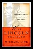 What Lincoln Believed: The Values and Convictions of America's Greatest President