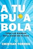A TU PU*A BOLA: Claves para ser feliz haciendo lo que te da la gana