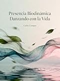 presencial en ingles  Presencia Biodinámica: Danzando con la Vida (Presencia Biodinámica® nº 1)