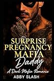 Surprise Pregnancy Mafia Daddy: An Age Gap Dark Mafia Romance (Dark Mafia Silver Fox Daddies Everywhere)