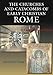 The Churches and Catacombs of Early Christian Rome: A Comprehensive Guide