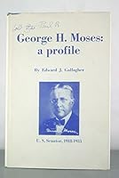 George H. Moses [US Senator, 1918-1933] : A Profile B000VWF6BU Book Cover