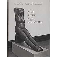 Von Liebe und Schmerz. Gustav Seitz. Plastik und Zeichnunge.