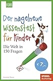  Der nagelneue Wissenstest für Kinder: Die Welt in 150 Fragen