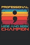  Proffesional Hide and Seek Champion: Notebook or Journal 6 x 9\" 110 Pages Wide Lined Interior Flexible Paperback Matte Finish Writing Composition Note ... Keeping Scheduling Studies Research Workbook