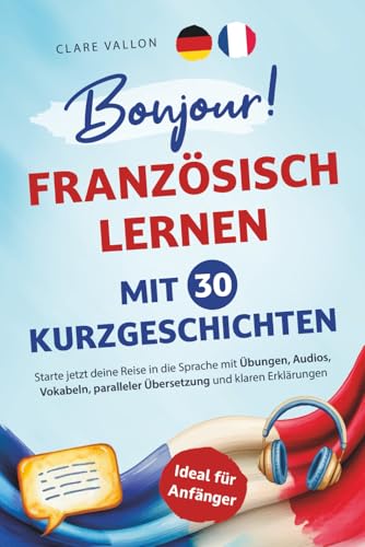 Bild: Bonjour! Franz�sisch lernen mit 30 Kurzgeschichten: Ideal f�r Anf�nger - Starte jetzt deine Reise in die Sprache mit �bungen, Audios, Vokabeln, paralleler �bersetzung und klaren Erkl�rungen f�r 17,99 EUR bei amazon.de