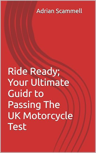 Ride Ready; Your Ultimate Guidr to Passing The UK Motorcycle Test (Motorcycle Riding and Training) (English Edition)