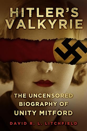 Hitler's Valkyrie: The Uncensored Biography of Unity Mitford