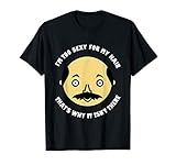 Mens I'm Too Sexy For My Hair - Funny Bald Dad Shirt