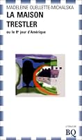 La maison Trestler, ou, Le 8e jour d'Amérique: Roman (Collection Littérature d'Amérique) 2890371956 Book Cover