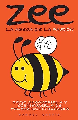 Zee, la abeja de la pasión: Cómo descubrirla y distinguirla de falsas motivaciones (Spanish Edition)