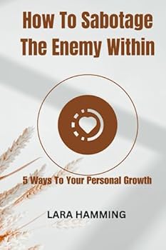 Paperback How To Sabotage The Enemy Within: 5 Ways To Your Personal Growth Book