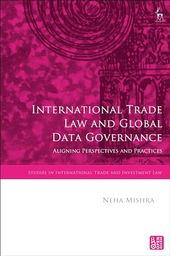 International Trade Law and Global Data Governance: Aligning Perspectives and Practices (Studies in International Trade and Investment Law)