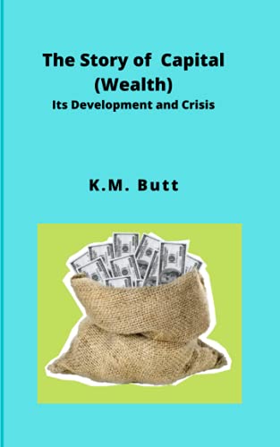The Story of Capital (Wealth): Its Development and Crisis
