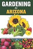 Gardening In Arizona: Gardening Log Book for Local Backyard Gardeners, Friendly Crop Diary for Beautiful Greenery, Flower, Vegetables & Fruit. ... Family, Gardening lovers & Beginners.