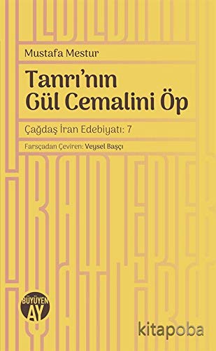 Tanri'nin Gül Cemalini Öp; Cagdas Iran Edebiyati