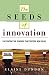 The Seeds of Innovation: Cultivating the Synergy That Fosters New Ideas