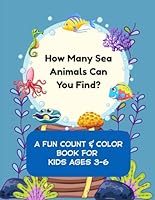 How Many Sea Animals Can You Count and Color?: A Simple Counting and Coloring Book for Kids Ages 3–6 B0F5M9NC54 Book Cover