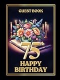 75th Birthday Guest Book: Wish Book to collect birthday wishes from guests for birthday person to make this occasion especial and happy birthday