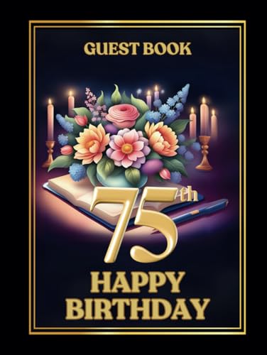 75th Birthday Guest Book: Wish Book to collect birthday wishes from guests for birthday person to make this occasion especial and happy birthday