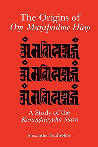 The Origins of Om Manipadme Hum: A Study of the Karandavyuha Sutra