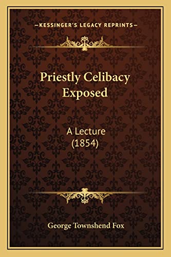 Priestly Celibacy Exposed: A Lecture (1854)
