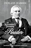  The Alexander H. Stephens Reader: Excerpts From the Works of a Confederate Founding Father