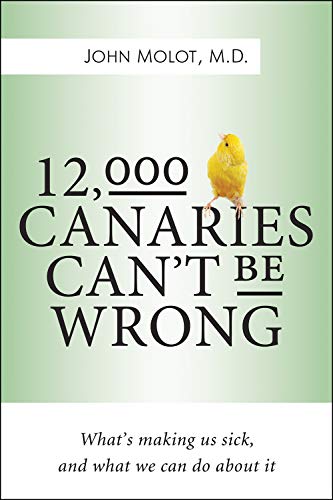 12,000 Canaries Can't Be Wrong: What's Making Us Sick and What We Can Do About It