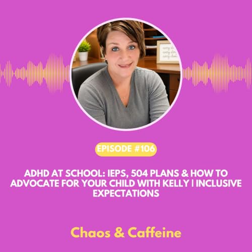 ADHD at School: IEPs, 504 Plans & How to Advocate for Your Child with Kelly | Inclusive Expectations