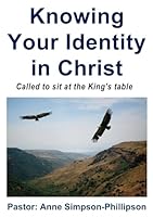 Knowing Your Identity in Christ: Called to Sit at the King's Table 0992849500 Book Cover