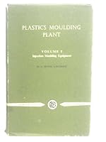 Plastics Moulding Plant, Vol. 2: Injection Moulding Equipment 0592054187 Book Cover