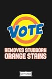 como usar finish gel  Vote Removes Stubborn Orange Stains Funny Trump Usa America 2020 A62048 Notebook: Journal, Planner, 6x9 120 Pages, Matte Finish Cover, Lined College Ruled Paper, Diary