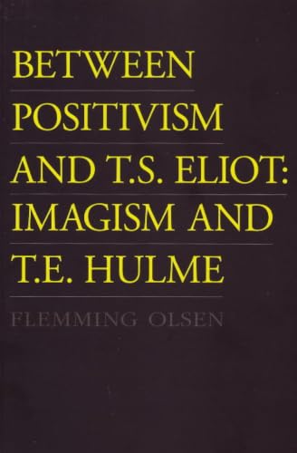 Between Positivism and T.S. Eliot: Imagism and T.E. Hulme